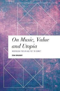 On Music, Value and Utopia: Nostalgia for an Age Yet to Come?