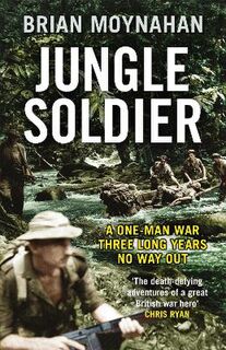 Jungle Soldier: A One Man War Three Long Years No Way Out