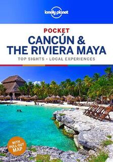 Lonely Planet Pocket Guide: Cancun and the Riviera Maya