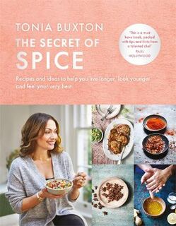 Secret of Spice, The: Recipes and Ideas to Help You Live Longer, Look Younger, and Feel Your Best