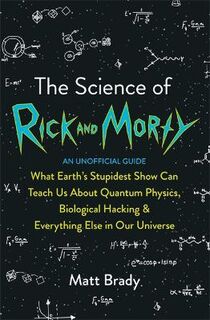 Science of Rick and Morty, The (An Unofficial Guide)