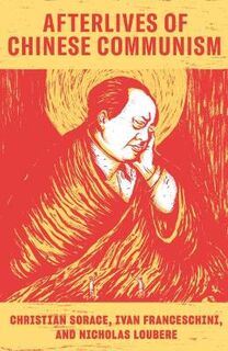 Afterlives of Chinese Communism: Political Concepts from Mao to XI