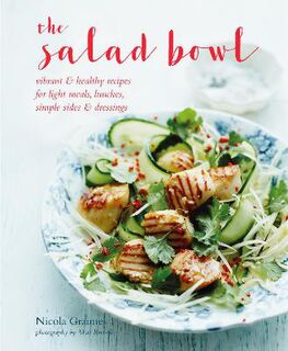 Salad Bowl, The: Vibrant and Healthy Recipes for Light Meals, Lunches, Simple Sides and Dressings