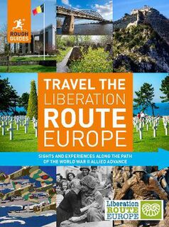 Rough Guide Inspirational: Liberation Route Europe, The