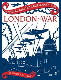 Amazing and Extraordinary Facts: London at War