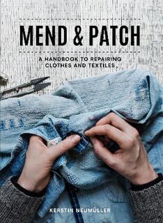 Mend and Patch: A Handbook to Repairing Clothes and Textiles