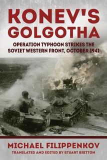 Konev's Golgotha: Operation Typhoon Strikes the Soviet Western Front, October 1941