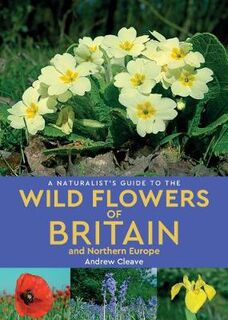 Naturalist's Guide #: A Naturalist's Guide to the Wild Flowers of Britain and Northern Europe  (2nd Edition)