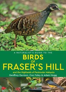 Naturalist's Guide #: A Naturalist's Guide to the Birds of Fraser's Hill and the Highlands of Peninsular Malaysia