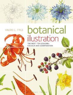Botanical Illustration the Next Ten Lessons: Colour and Composition