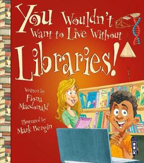 You Wouldn't Want To Live Without Libraries!