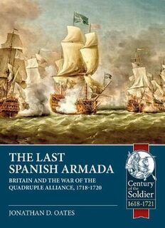 Last Spanish Armada, The: Britain and the War of the Quadruple Alliance, 1718-1720