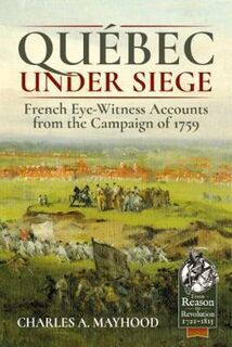 QueBec Under Siege: French Eye Witness Accounts from the Campaign of 1759