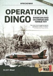 Operation Dingo: The Rhodesian Raid on Chimoio and Tembue 1977
