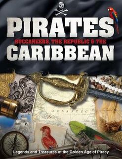 Pirates, Buccaneers, the Republic and the Caribbean: Legends and Treasures of the Golden Age of Piracy
