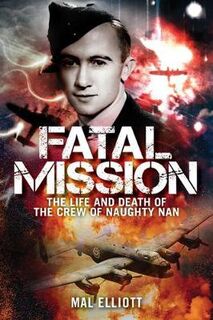 Fatal Mission: The Life and Death of Oscar Furniss and the Crew of the Naughty Nan