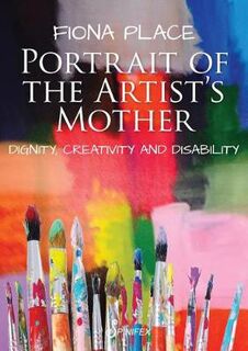 Portrait of the Artist's Mother: Dignity, Creativity and Disability