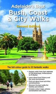 Adelaide's Best Bush, Coast and City Walks (2nd Edition)