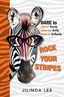 Rock Your Stripes: Dare to Step Up Bravely, Stand out Boldly, Speak Up Brilliantly