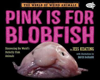Pink Is For Blobfish: Discovering the World's Perfectly Pink Animals