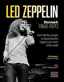 Unseen Nordic Archives: Led Zeppelin: Denmark 1968-1970