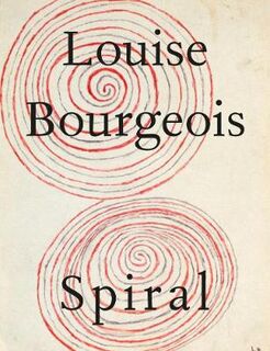 Louise Bourgeois: The Spiral