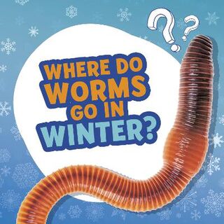 Amazing Animal Q&As #: Where Do Worms Go in Winter?