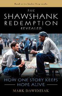 Shawshank Redemption Revealed, The: How One Story Keeps Hope Alive