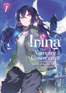 Irina: The Vampire Cosmonaut (Light Novel) Vol. 1 (Graphic Novel)