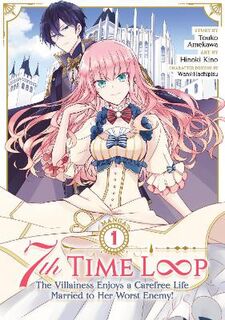 7th Time Loop: The Villainess Enjoys a Carefree Life Married to Her Worst Enemy! (Manga) Vol. 1 (Graphic Novel)