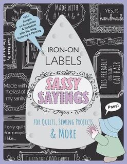 Sassy Sayings Iron On Labels For Quilts Sewing Projects & More