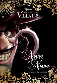 Disney Villains: Never Ever: a Tale of Captain Hook