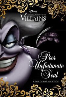 Disney Villains: Poor Unfortunate Soul: a Tale of the Sea Witch