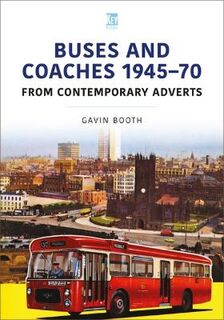 Britain's Buses #: Buses and Coaches 1945-70: From Contemporary Adverts