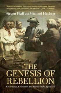 Genesis of Rebellion, The: Governance, Grievance, and Mutiny in the Age of Sail