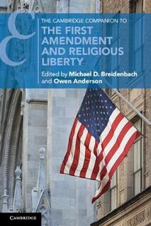 Cambridge Companion to the First Amendment and Religious Liberty, The