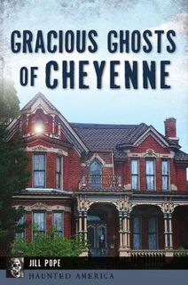 Haunted America #: Gracious Ghosts of Cheyenne