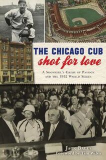 True Crime #: The Chicago Cub Shot for Love