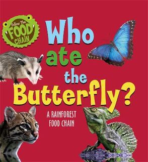 Follow the Food Chain: Who Ate the Butterfly? A Rainforest Food Chain