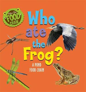 Follow the Food Chain: Who Ate the Frog? A Pond Food Chain