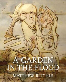 Matthew Ritchie: A Garden in the Flood