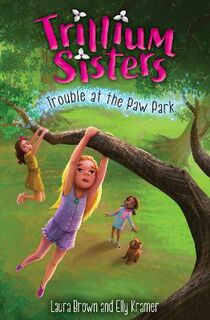 Trillium Sisters #04: Trillium Sisters 4: Trouble at the Paw Park