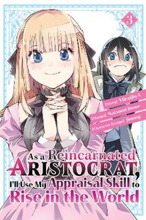 As a Reincarnated Aristocrat, I'll Use My Appraisal Skill to Rise in the World #03: As a Reincarnated Aristocrat, I'll Use My Appraisal Skill to Rise in the World Vol. 3 (Manga Graphic Novel)