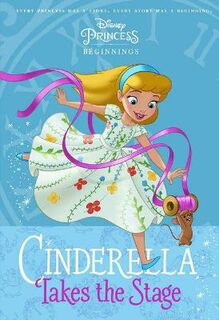 Disney Princess: Beginnings: Cinderella Takes the Stage