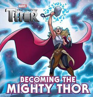 Marvel: the Mighty Thor Deluxe Storybook: Becoming the Mighty Thor