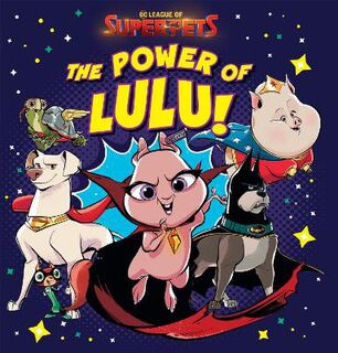 Dc Comics: Deluxe Storybook: League of Super-Pets: the Power of Lulu!