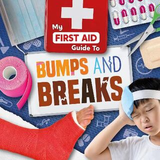 My First Aid Guide To...: Bumps and Breaks