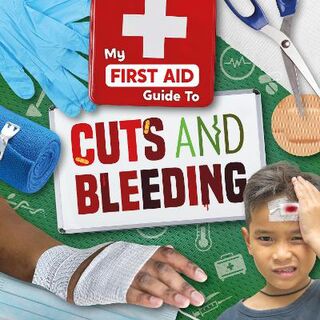My First Aid Guide To: Cuts and Bleeding