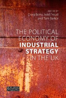 Building Progressive Alternatives #: The Political Economy of Industrial Strategy in the UK