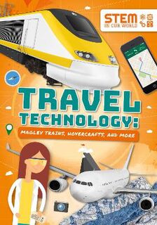 STEM in Our World: Travel Technology: Maglev Trains, Hovercraft and More